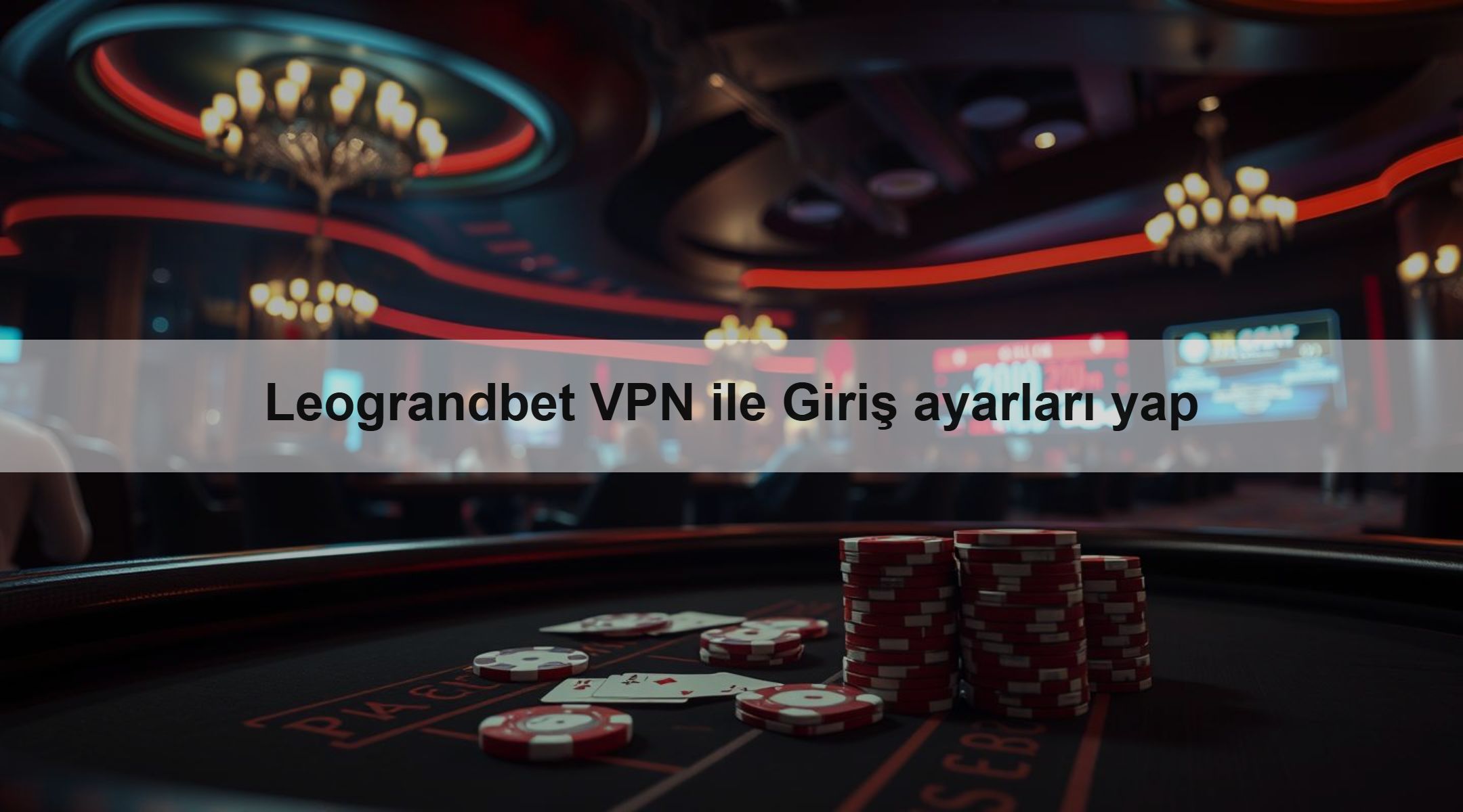 Leograndbet VPN ile Giriş ayarları yap
